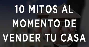 10 MITOS AL MOMENTO DE VENDER TU PROPIEDAD