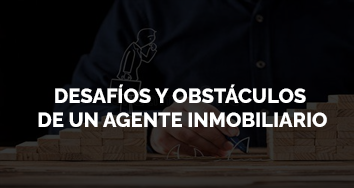 LOS DESAFÍOS Y OBSTÁCULOS DE UN AGENTE INMOBILIARIO